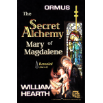Ormus: The Secret Alchemy of Mary Magdalene – Revealed, Part A